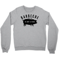 Barbecue Is Not A Verb Funny Southern Food Pork Bb Crewneck Sweatshirt | Artistshot