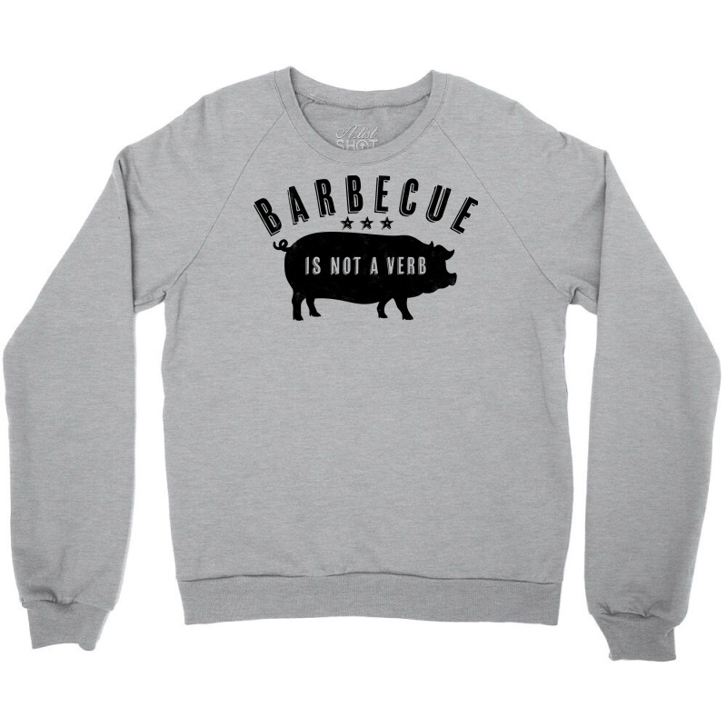 Barbecue Is Not A Verb Funny Southern Food Pork Bb Crewneck Sweatshirt by strosesimonsf | Artistshot