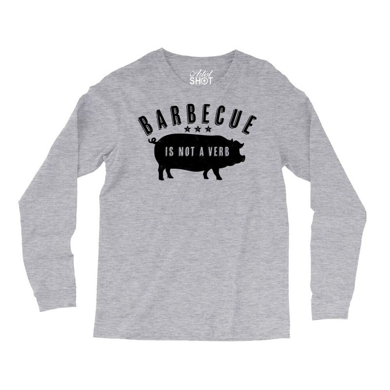 Barbecue Is Not A Verb Funny Southern Food Pork Bb Long Sleeve Shirts by strosesimonsf | Artistshot