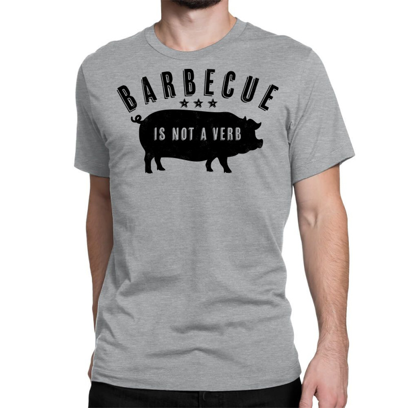 Barbecue Is Not A Verb Funny Southern Food Pork Bb Classic T-shirt by strosesimonsf | Artistshot