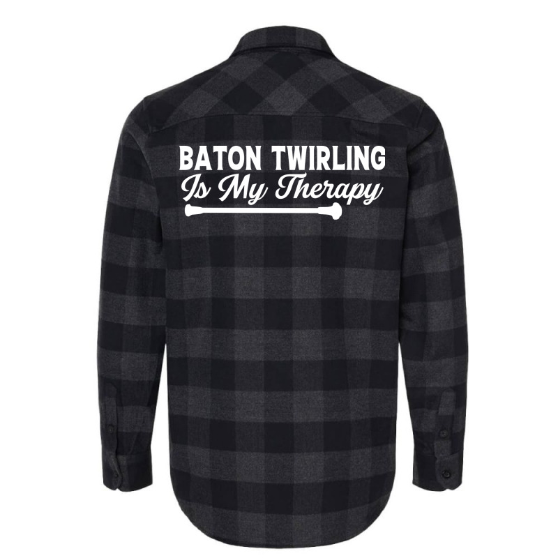 Baton Twirling Is My Therapy Music Flannel Shirt by strosesimonsf | Artistshot