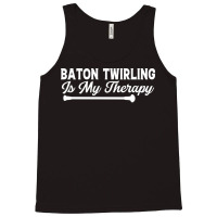 Baton Twirling Is My Therapy Music Tank Top | Artistshot