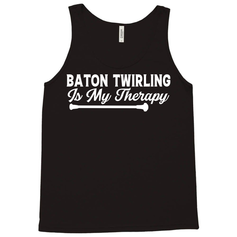 Baton Twirling Is My Therapy Music Tank Top by strosesimonsf | Artistshot