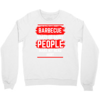 Barbecue Makes Me Happy People Make My Head Hurt B Crewneck Sweatshirt | Artistshot