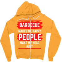 Barbecue Makes Me Happy People Make My Head Hurt B Zipper Hoodie | Artistshot