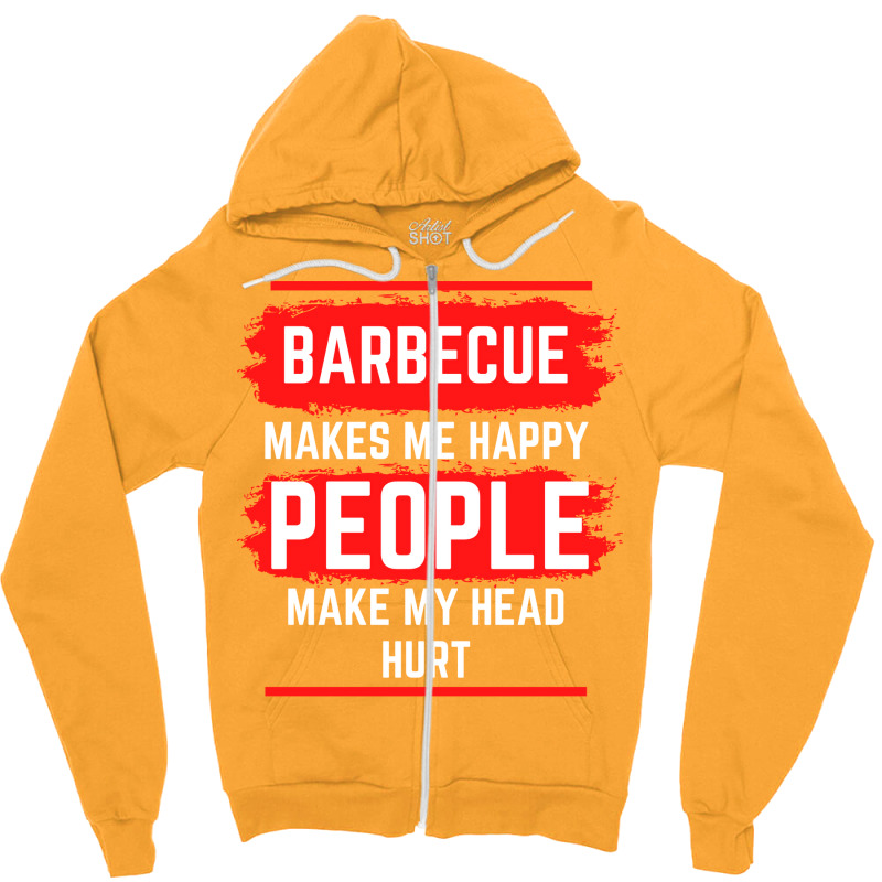 Barbecue Makes Me Happy People Make My Head Hurt B Zipper Hoodie by strosesimonsf | Artistshot