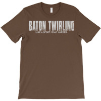 Baton Twirling Like A Sport Only Harder Majorette T-shirt | Artistshot