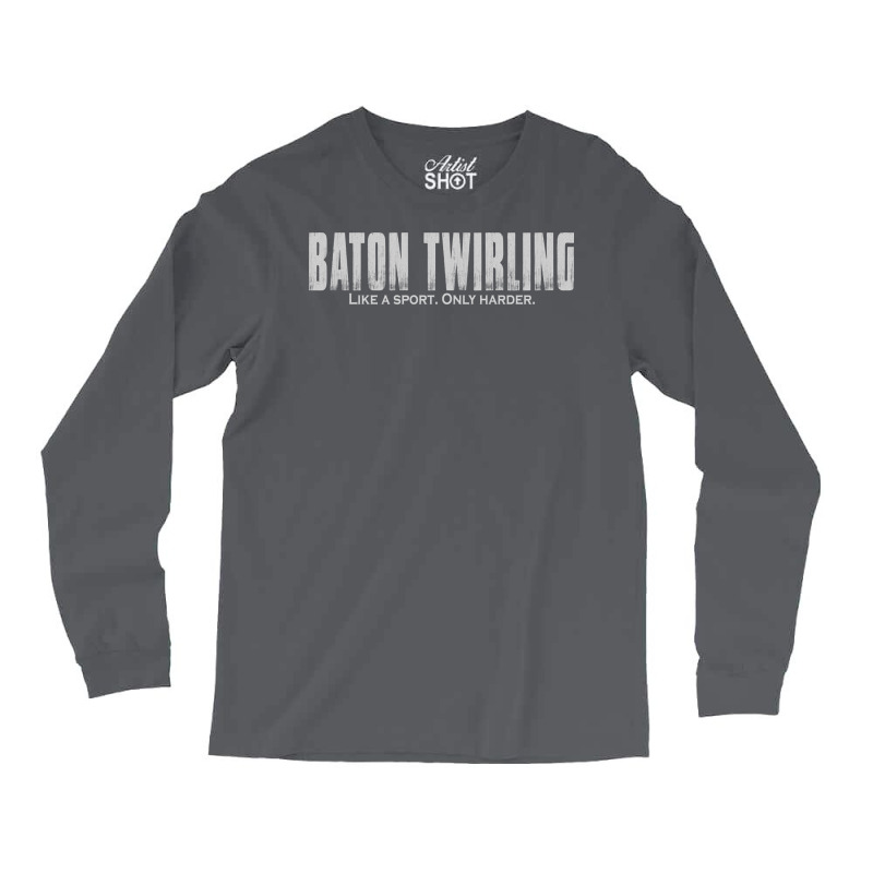 Baton Twirling Like A Sport Only Harder Majorette Long Sleeve Shirts by strosesimonsf | Artistshot