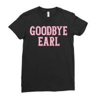 Goodbye Earl Funny Sayings Womens Country Western Ladies Fitted T-shirt | Artistshot