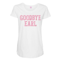 Goodbye Earl Funny Sayings Womens Country Western Maternity Scoop Neck T-shirt | Artistshot