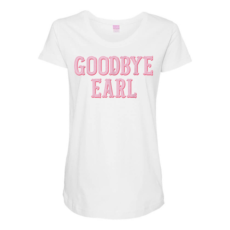 Goodbye Earl Funny Sayings Womens Country Western Maternity Scoop Neck T-shirt | Artistshot