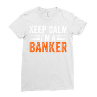 Keep Calm Im A Banker Summer Ladies Fitted T-shirt | Artistshot