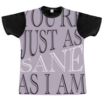 Just As Sane Graphic T-shirt | Artistshot