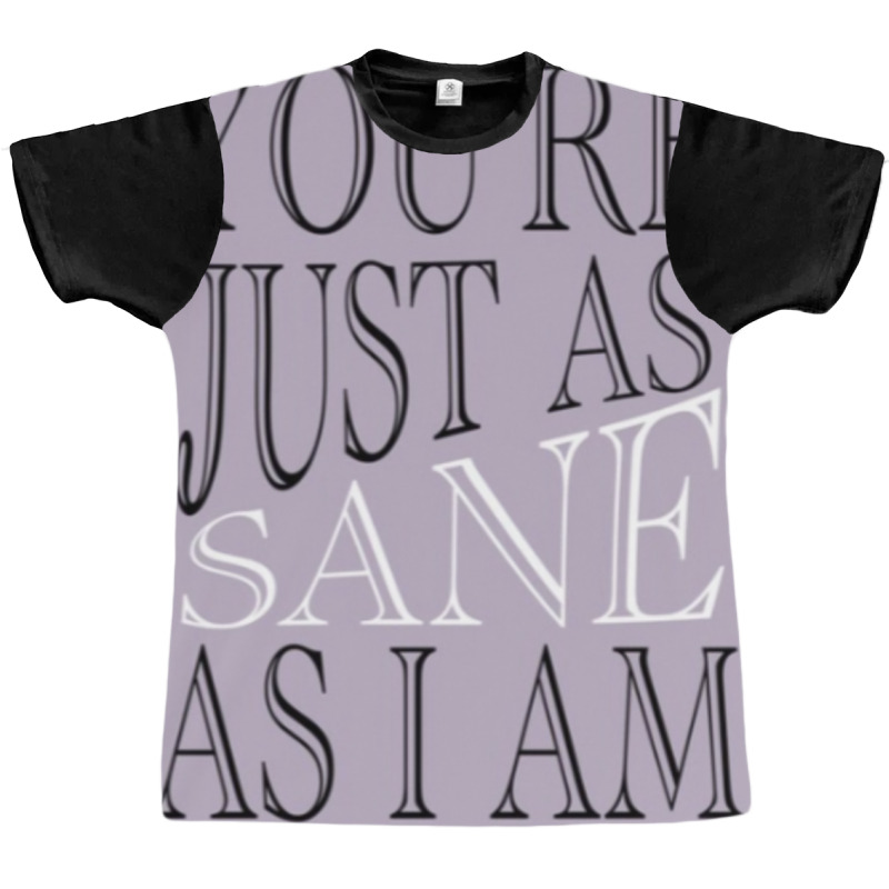 Just As Sane Graphic T-shirt by russomongonn | Artistshot