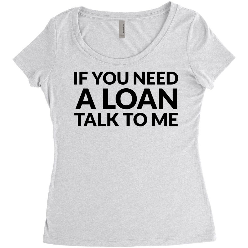 If You Need A Loan Talk To Me Yellow Women's Triblend Scoop T-shirt by cozubfitonoo | Artistshot