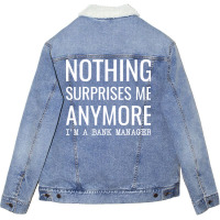 Nothing Surprises Me Anymore Im A Bank Manager Boy Unisex Sherpa-lined Denim Jacket | Artistshot