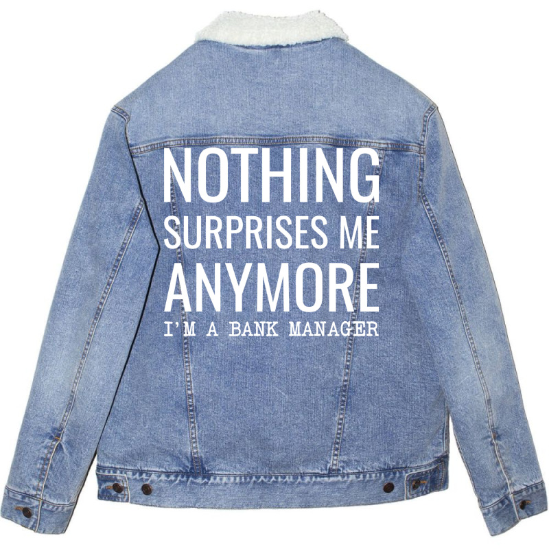 Nothing Surprises Me Anymore Im A Bank Manager Boy Unisex Sherpa-Lined Denim Jacket by civilisalatis | Artistshot