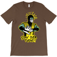 Stay Over There T-shirt | Artistshot