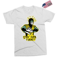 Stay Over There Exclusive T-shirt | Artistshot