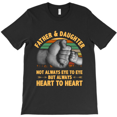 Father And Daughter  Not Always Eye To Eye But Always Heart To Heart T-shirt Designed By Hoainv