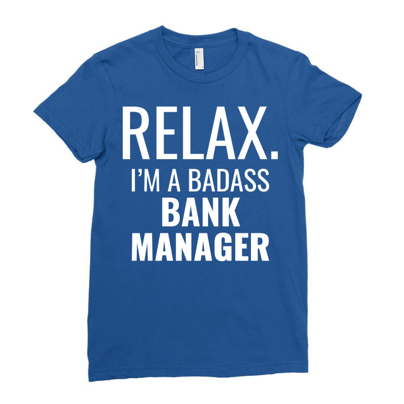 Relax Im A Badass Bank Manager Trending Ladies Fitted T-Shirt by civilisalatis | Artistshot