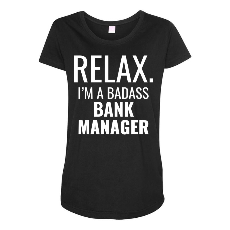 Relax Im A Badass Bank Manager Trending Maternity Scoop Neck T-shirt by civilisalatis | Artistshot