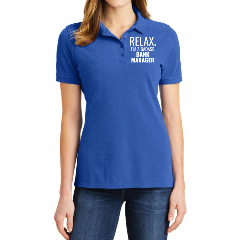 Relax Im A Badass Bank Manager Trending Ladies Polo Shirt by civilisalatis | Artistshot