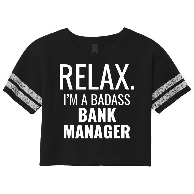 Relax Im A Badass Bank Manager Trending Scorecard Crop Tee by civilisalatis | Artistshot