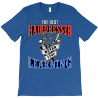 Hair Stylist The Best Hairdresser Never Stop Learn T-shirt | Artistshot