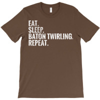 Eat Sleep Baton Twirling Repeat Gift T-shirt | Artistshot