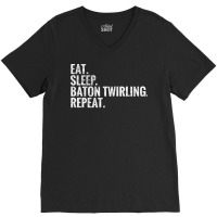 Eat Sleep Baton Twirling Repeat Gift V-neck Tee | Artistshot