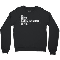 Eat Sleep Baton Twirling Repeat Gift Crewneck Sweatshirt | Artistshot