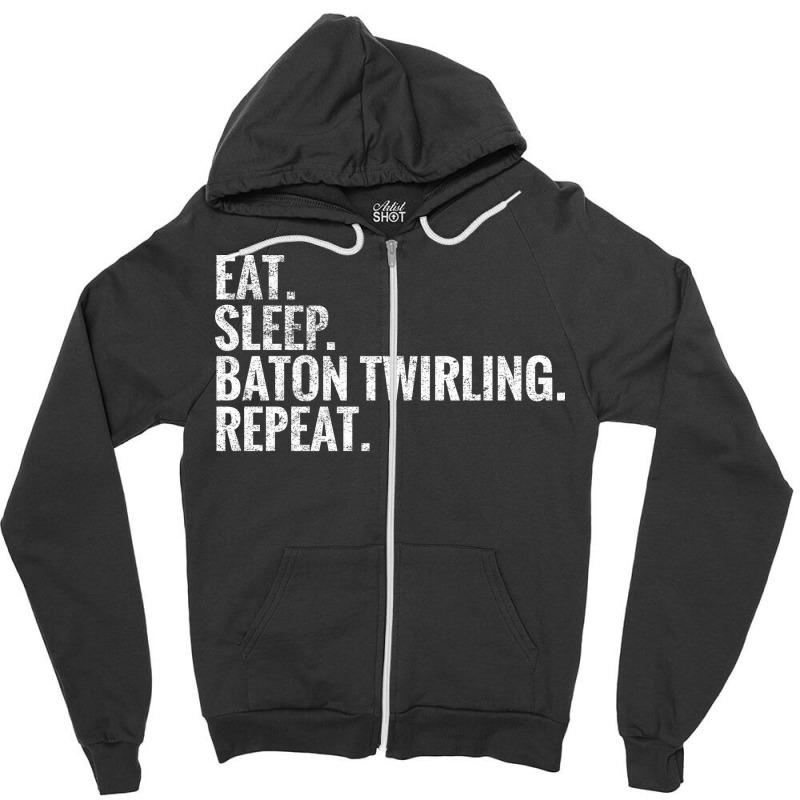 Eat Sleep Baton Twirling Repeat Gift Zipper Hoodie by strosesimonsf | Artistshot