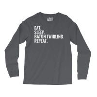 Eat Sleep Baton Twirling Repeat Gift Long Sleeve Shirts | Artistshot