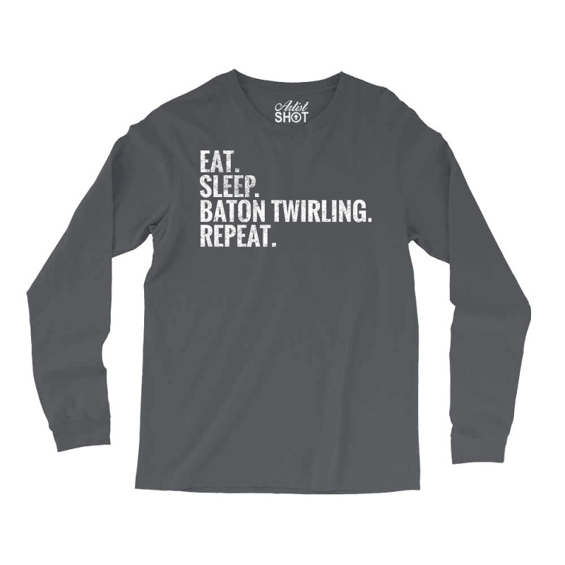 Eat Sleep Baton Twirling Repeat Gift Long Sleeve Shirts by strosesimonsf | Artistshot