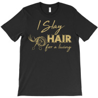 Hairdresser  I Slay Hair For A Living Hairstylist T-shirt | Artistshot