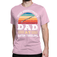 Funny Dad At Baton Twirling Fathers Day Gift Men N Classic T-shirt | Artistshot