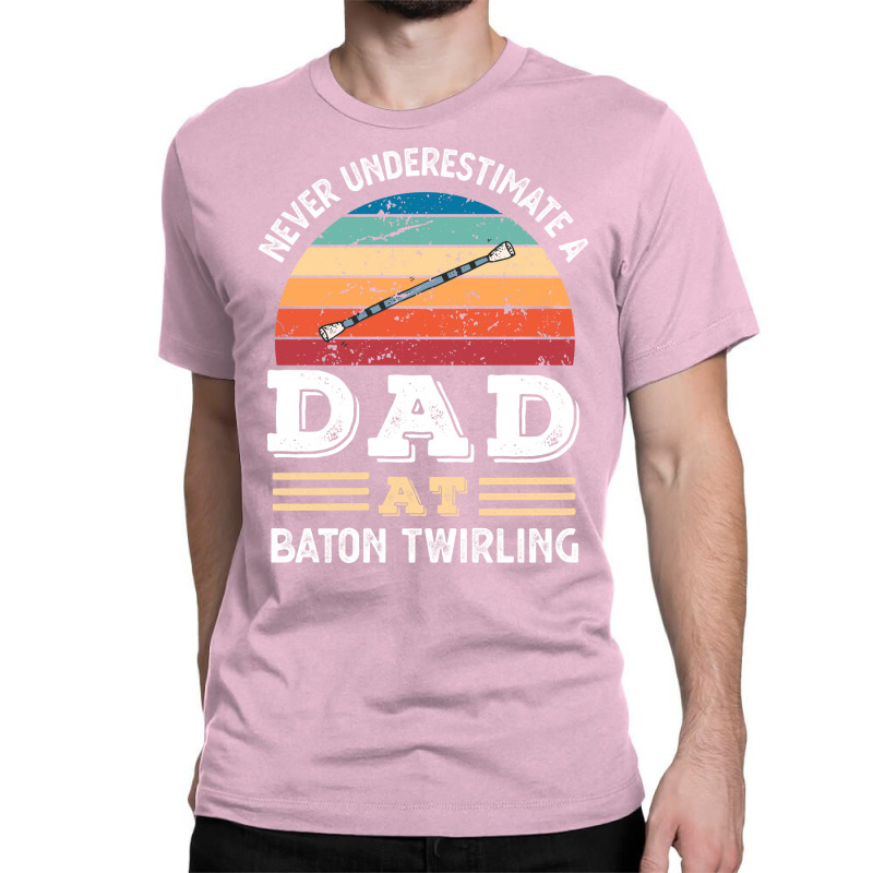 Funny Dad At Baton Twirling Fathers Day Gift Men N Classic T-shirt by strosesimonsf | Artistshot