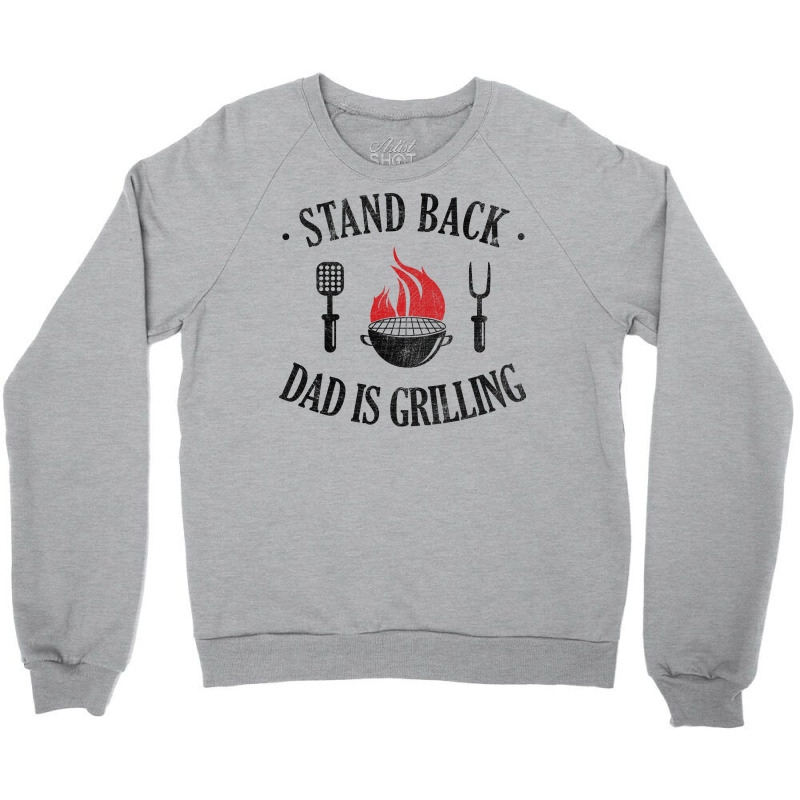 Bbq Stand Back Dad Is Grilling Crewneck Sweatshirt by strosesimonsf | Artistshot