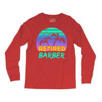 Retired Barber Retirement Gift Retro Retro Long Sleeve Shirts | Artistshot