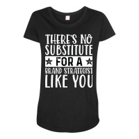 Theres No Substitue For A Brand Strategist Like Yo Maternity Scoop Neck T-shirt | Artistshot