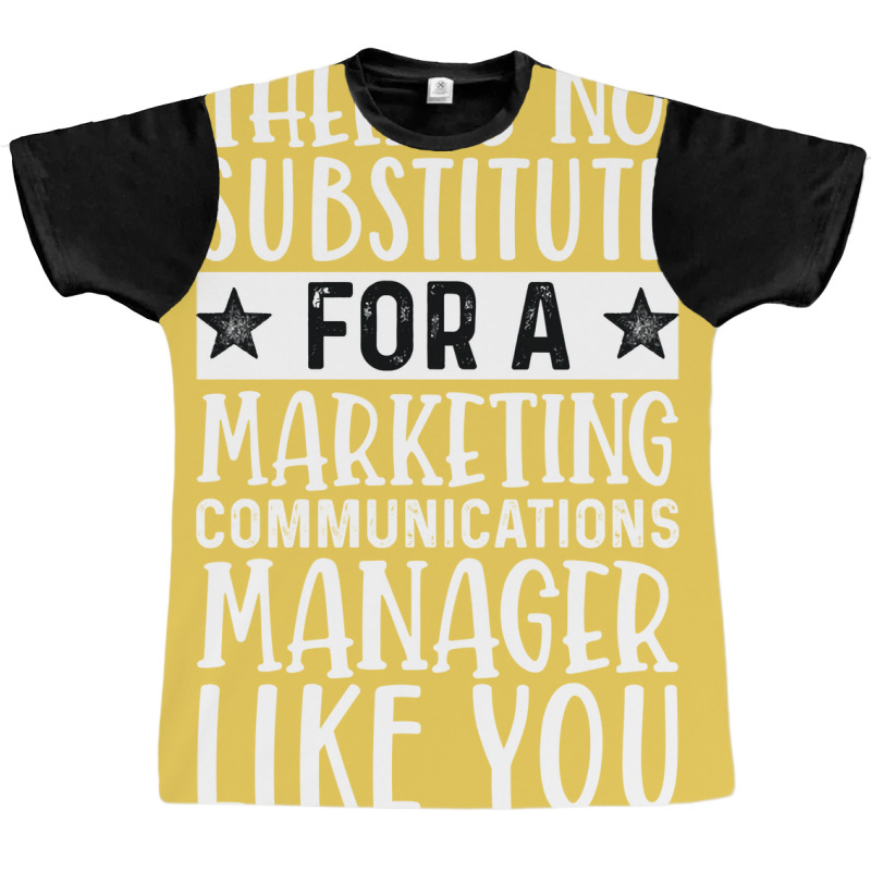 Theres No Substitue For A Marketing Communications Graphic T-shirt by miletajunpei4 | Artistshot