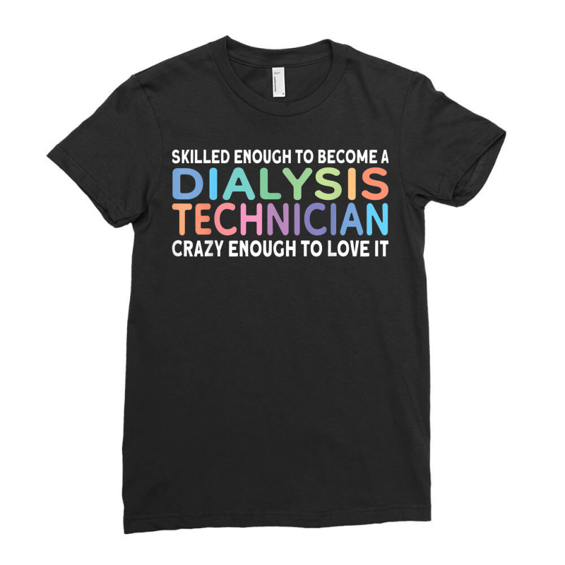 Skilled Dialysis Technician Dialysis Tech T Shirt Ladies Fitted T-Shirt by mogakino | Artistshot