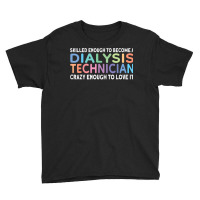 Skilled Dialysis Technician Dialysis Tech T Shirt Youth Tee | Artistshot