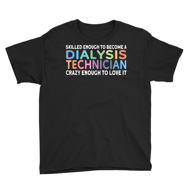 Skilled Dialysis Technician Dialysis Tech T Shirt Youth Tee by mogakino | Artistshot