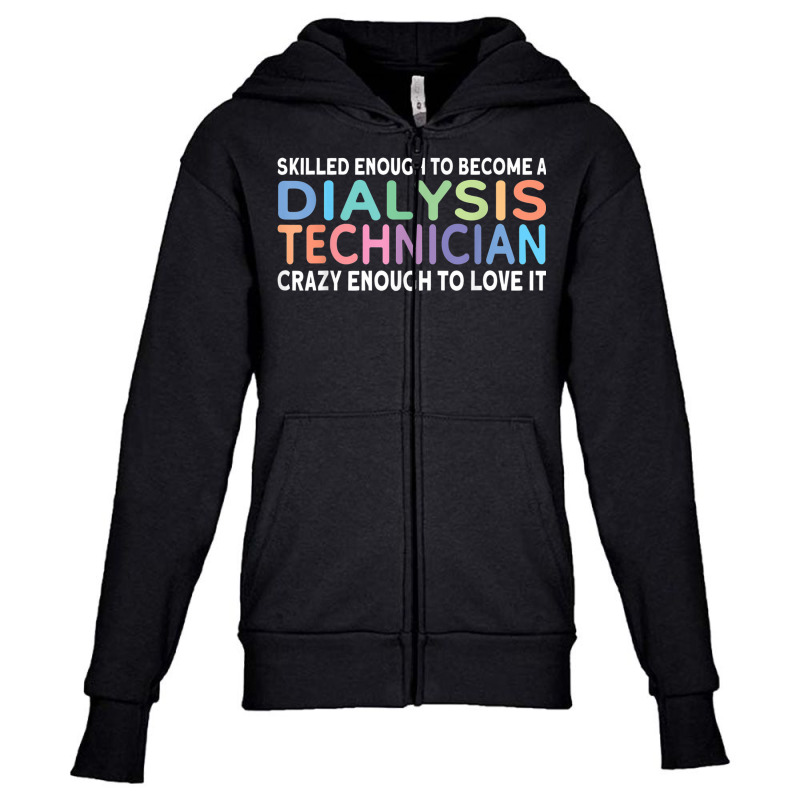 Skilled Dialysis Technician Dialysis Tech T Shirt Youth Zipper Hoodie by mogakino | Artistshot