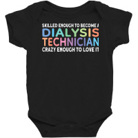 Skilled Dialysis Technician Dialysis Tech T Shirt Baby Bodysuit | Artistshot