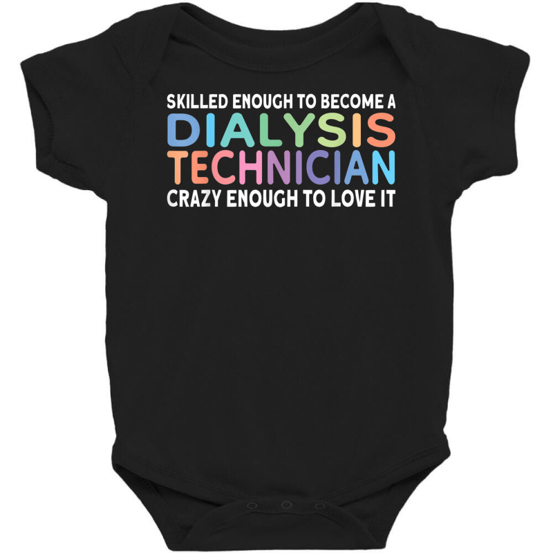 Skilled Dialysis Technician Dialysis Tech T Shirt Baby Bodysuit by mogakino | Artistshot