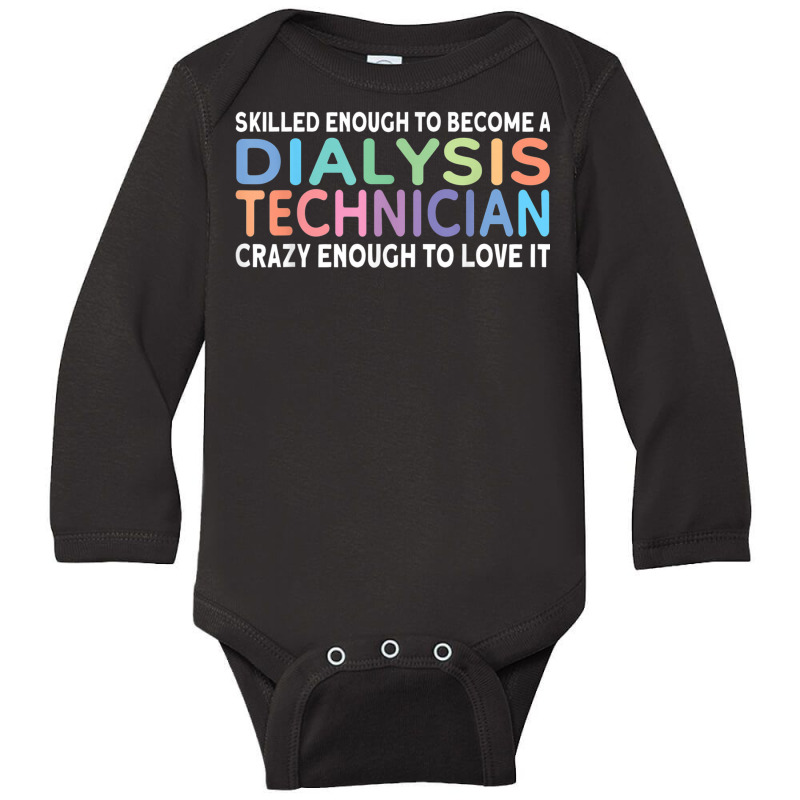 Skilled Dialysis Technician Dialysis Tech T Shirt Long Sleeve Baby Bodysuit by mogakino | Artistshot