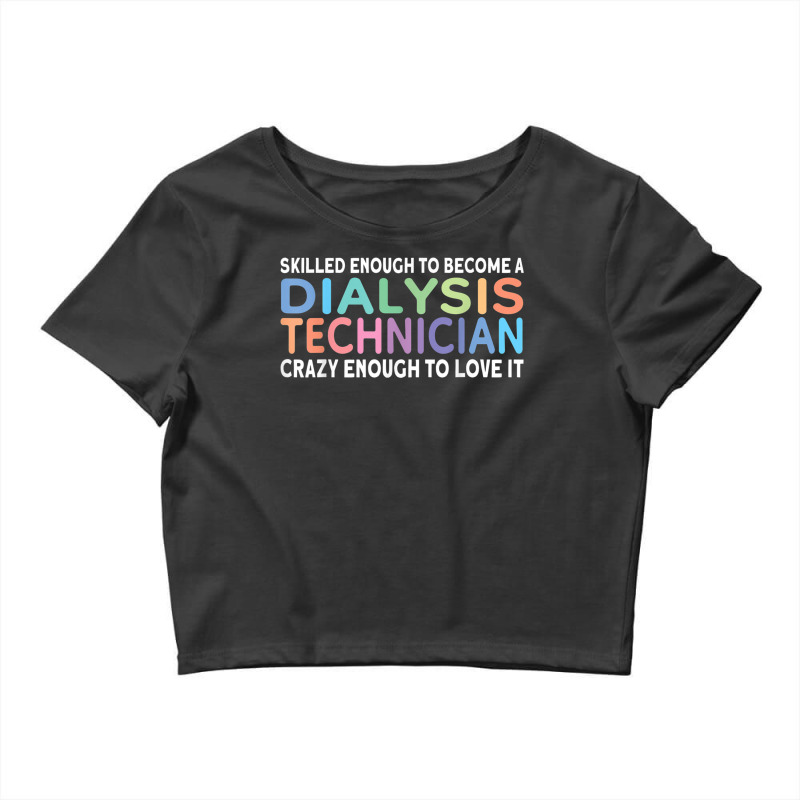 Skilled Dialysis Technician Dialysis Tech T Shirt Crop Top by mogakino | Artistshot